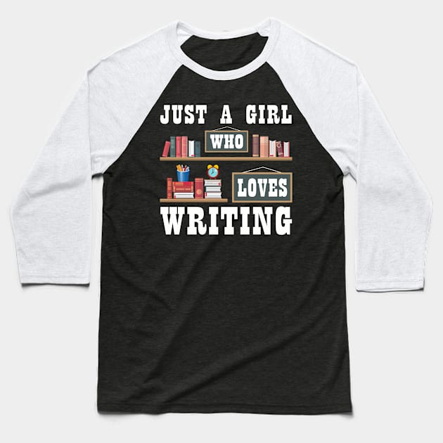 Just A Girl Who Loves Writing Novel Writer Book Author Lover Baseball T-Shirt by Xonmau